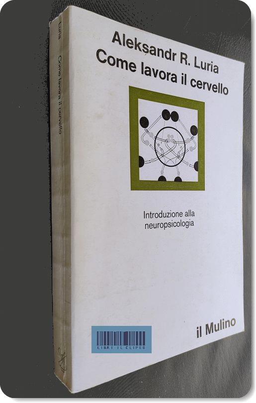 LURIA. COME LAVORA IL CERVELLO: INTRODUZIONE ALLA NEUROPSICOLOGIA. IL MULINO, 1980 di A.R. LURIA